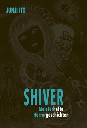 Immagine del venditore per Shiver - Meisterhafte Horrorgeschichten : Das Best-of von Junji Ito - neun Kurzgeschichten vom Meister des Horrors selbst ausgewhlt und mit persnlichen Kommentaren versehen. venduto da AHA-BUCH GmbH