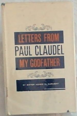 Bild des Verkufers fr LETTERS FROM PAUL CLAUDEL, MY GODFATHER zum Verkauf von Chapter 1