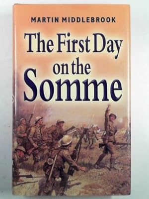 Imagen del vendedor de The first day on the Somme: 1 July 1916 a la venta por Cotswold Internet Books