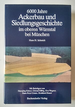 6000 Jahre Ackerbau und Siedlungsgeschichte im oberen Würmtal bei München.