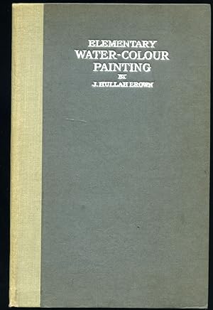 Seller image for Elementary Water-Colour (Watercolour) Painting | A Home and School Course in the Practice and Art of Elementary Water-Colour Landscape Painting. for sale by Little Stour Books PBFA Member