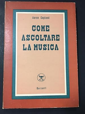 Copland Aaron. Come ascoltare la musica. Garzanti. 1950