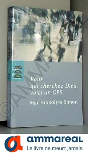 Imagen del vendedor de Vous qui cherchez Dieu, voici un GPS : Quelques indications lmentaires pour entrer dans l'exprience chrtienne a la venta por Ammareal