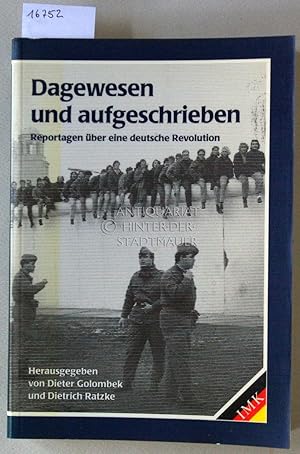 Bild des Verkufers fr Dagewesen und aufgeschrieben: Reportagen ber eine deutsche Revolution. zum Verkauf von Antiquariat hinter der Stadtmauer