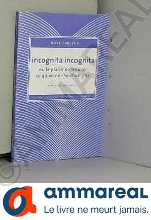 Image du vendeur pour Incognita Incognita ou le plaisir de trouver ce qu'on ne cherchait pas mis en vente par Ammareal