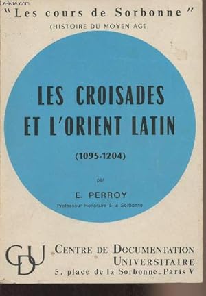 Bild des Verkufers fr Les croisades et l'Orient latin (1095-1204) - "Les cours de Sorbonne" Histoire du Moyen-Age" zum Verkauf von Le-Livre