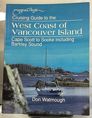 Bild des Verkufers fr Cruising Guide to the West Coast of Vancouver Island Cape Scott to Sooke including Barkley Sound zum Verkauf von Nick of All Trades