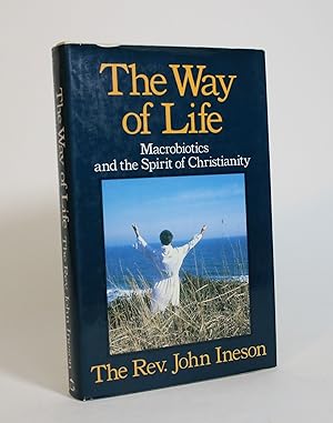 The Way of Life: Macrobiotics and The Spirit of Christianity. The Seven Principles of the Infinit...