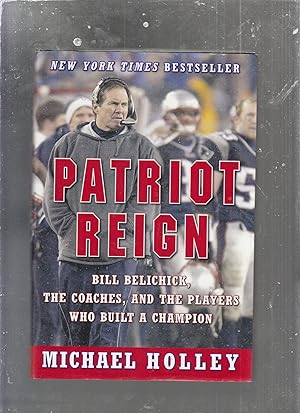 Bild des Verkufers fr Patriot Reign: Bill Belichick, The Coaches, and The Players Who Built A Champion zum Verkauf von Old Book Shop of Bordentown (ABAA, ILAB)
