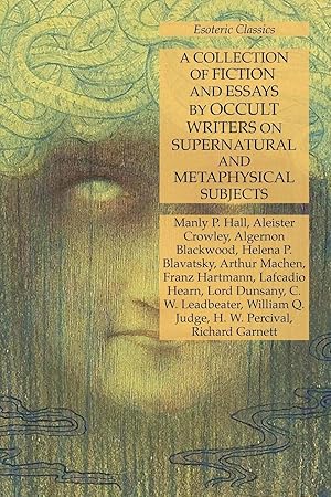 Image du vendeur pour A Collection of Fiction and Essays by Occult Writers on Supernatural and Metaphysical Subjects mis en vente par moluna