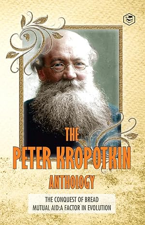 Seller image for The Peter Kropotkin Anthology The Conquest of Bread & Mutual Aid A Factor of Evolution for sale by moluna