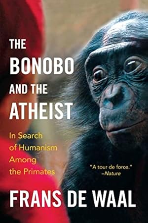 Imagen del vendedor de The Bonobo and the Atheist: In Search of Humanism Among the Primates a la venta por Brockett Designs