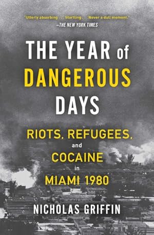 Seller image for Year of Dangerous Days : Riots, Refugees, and Cocaine in Miami 1980 for sale by GreatBookPrices