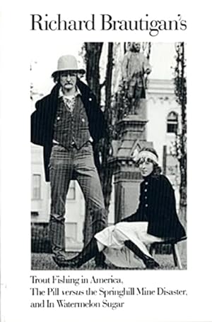 Seller image for Richard Brautigan's Trout Fishing in America, The Pill versus the Springhill Mine Disaster, and In Watermelon Sugar for sale by LEFT COAST BOOKS