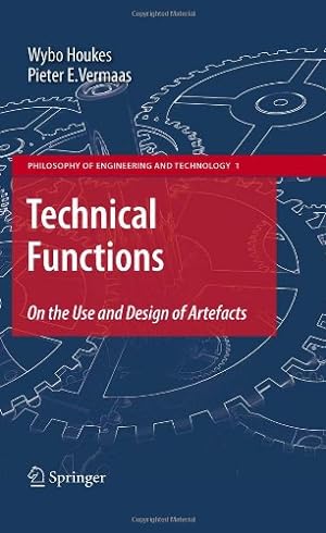 Immagine del venditore per Technical Functions: On the Use and Design of Artefacts (Philosophy of Engineering and Technology (1)) by Houkes, Wybo, Vermaas, Pieter E. [Hardcover ] venduto da booksXpress