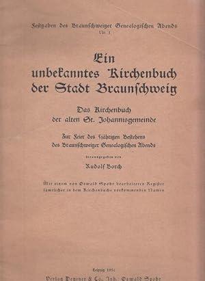 Imagen del vendedor de Ein unbekanntes Kirchenbuch der Stadt Braunschweig. Das Kirchenbuch der alten St. Johannisgemeinde. Zur Feier des 5-jhrigen Bestehens des Braunschweiger genealogischen Abends. a la venta por Antiquariat Carl Wegner