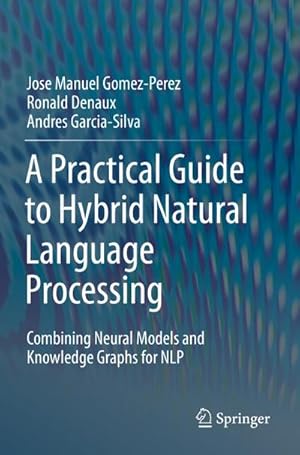 Bild des Verkufers fr A Practical Guide to Hybrid Natural Language Processing : Combining Neural Models and Knowledge Graphs for NLP zum Verkauf von AHA-BUCH GmbH