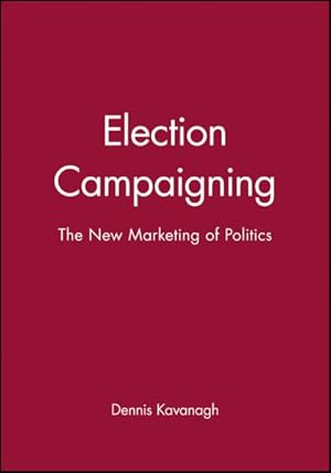 Imagen del vendedor de Election Campaigning : The New Marketing of Politics a la venta por GreatBookPricesUK