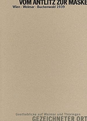 Bild des Verkufers fr Vom Antlitz zur Maske /Gezeichneter Ort: Wien - Weimar - Buchenwald /Goetheblicke auf Weimar und Thringen zum Verkauf von nika-books, art & crafts GbR