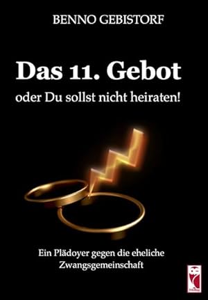Seller image for Das 11. Gebot oder Du sollst nicht heiraten : Ein Pldoyer gegen die eheliche Zwangsgemeinschaft for sale by Smartbuy