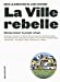 Bild des Verkufers fr La ville rebelle: Démocratiser le projet urbain [FRENCH LANGUAGE - Soft Cover ] zum Verkauf von booksXpress