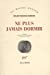 Bild des Verkufers fr Ne plus jamais dormir (French Edition) [FRENCH LANGUAGE - Soft Cover ] zum Verkauf von booksXpress