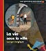 Imagen del vendedor de La vie sous la ville [FRENCH LANGUAGE - Hardcover ] a la venta por booksXpress