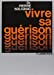 Seller image for Vivre sa gu ©rison (French Edition) [FRENCH LANGUAGE - Soft Cover ] for sale by booksXpress