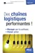 Seller image for Des chaînes logistiques performantes ! : Manager par la confiance, penser global [FRENCH LANGUAGE - Soft Cover ] for sale by booksXpress