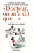 Image du vendeur pour Docteur, on m'a dit que. : Ou la v ©rit © sur les croyances et les id ©es re §ues m ©dicales [FRENCH LANGUAGE - Soft Cover ] mis en vente par booksXpress