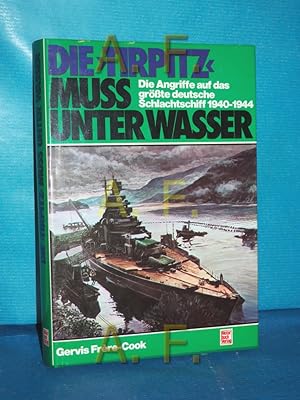 Bild des Verkufers fr Die Tirpitz muss unter Wasser : d. Angriffe auf d. grsste dt. Schlachtschiff 1940 - 1944 zum Verkauf von Antiquarische Fundgrube e.U.