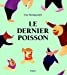 Bild des Verkufers fr Le Dernier Poisson [FRENCH LANGUAGE - Hardcover ] zum Verkauf von booksXpress