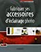 Seller image for fabriquer ses accessoires d'eclairage photo [FRENCH LANGUAGE - Soft Cover ] for sale by booksXpress