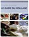 Bild des Verkufers fr Le guide du moulage (3e édition) [FRENCH LANGUAGE - Soft Cover ] zum Verkauf von booksXpress