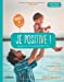 Seller image for Je positive ! : Adoptez une attitude constructive - De la naissance à l'âge adulte [FRENCH LANGUAGE - Soft Cover ] for sale by booksXpress