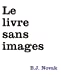 Bild des Verkufers fr Le Livre Sans Image [FRENCH LANGUAGE - No Binding ] zum Verkauf von booksXpress