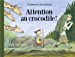 Bild des Verkufers fr Attention au crocodile ! [FRENCH LANGUAGE - No Binding ] zum Verkauf von booksXpress