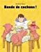 Seller image for Bande de cochons ! [FRENCH LANGUAGE - Soft Cover ] for sale by booksXpress