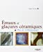 Seller image for Emaux et glaçures céramiques : Plus de 1100 formules [FRENCH LANGUAGE - Soft Cover ] for sale by booksXpress