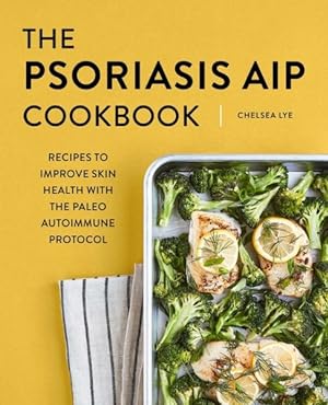 Image du vendeur pour Psoriasis AIP Cookbook : Recipes to Improve Skin Health With the Paleo Autoimmune Protocol mis en vente par GreatBookPricesUK