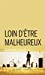 Bild des Verkufers fr Loin d'être malheureux [FRENCH LANGUAGE - Soft Cover ] zum Verkauf von booksXpress