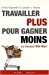 Bild des Verkufers fr Travailler plus pour gagner moins (French Edition) [FRENCH LANGUAGE - Soft Cover ] zum Verkauf von booksXpress