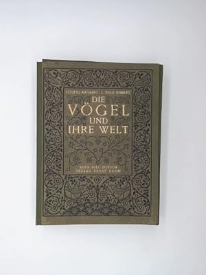 Seller image for Die Vgel und ihre Welt. 50 Darst. unserer ntzl. Vgel mit 50 Farbentaf. nach Aquarellen von L. P. Robert. Vorw. von Philippe Godet. Aus d. franz. bertr. von H. Forster. Mit 2 Beitr. von Alfred Huggenberger for sale by Buchschloss