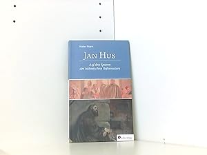 Jan Hus. Auf den Spuren des böhmischen Reformators