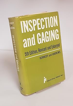 Seller image for Inspection and Gaging - A Training Manual and Reference Work that Discusses the Place of Inspection in Industry; Describes the Types of Automatic and Manual Gaging and Measuring Devices Employed, Shows the Proper Techniques of Using Inspection Equipment; and Outlines the Various Duties of Inspection Personnel for sale by CURIO