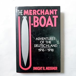 THE MERCHANT U-BOAT. Adventures of the Deutschland 1916-1918