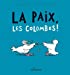 Imagen del vendedor de La paix, les colombes ! [FRENCH LANGUAGE - No Binding ] a la venta por booksXpress