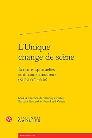 Seller image for L'Unique Change de Scene: Ecritures Spirituelles Et Discours Amoureux (Xiie-Xviie Siecle) (Rencontres) (French Edition) [FRENCH LANGUAGE - Soft Cover ] for sale by booksXpress