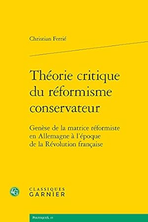 Imagen del vendedor de Theorie Critique Du Reformisme Conservateur: Genese de la Matrice Reformiste En Allemagne a l'Epoque de la Revolution Francaise (Politiques) (French Edition) by Ferrie, Christian [FRENCH LANGUAGE - Paperback ] a la venta por booksXpress