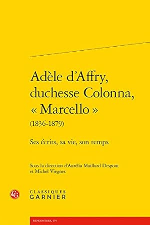 Imagen del vendedor de Adele D'affry, Duchesse Colonna, Marcello 1836-1879: Ses Ecrits, Sa Vie, Son Temps (Rencontres) (French Edition) [FRENCH LANGUAGE - Soft Cover ] a la venta por booksXpress